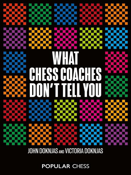 Title details for What Chess Coaches Don't Tell You by John Doknjas - Wait list